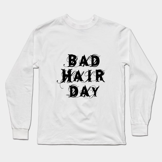 bad hair day, word art, text design Long Sleeve T-Shirt by beakraus